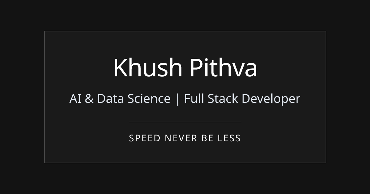 Khush Pithva — Full Stack Developer & Competitive Programmer